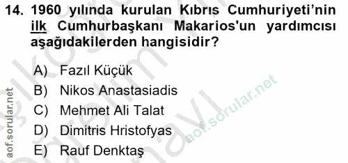 14. soru: 1960 yılında kurulan Kıbrış Cumhuriyeti'nin ilk Cumhurbaşkanı Makarios'un yardımcısı aşağıdakilerden hangisidir? A)_…