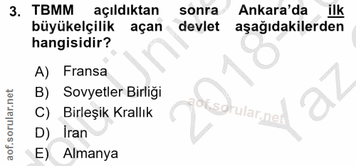 3. soru: TBMM açıldıktan sonra Ankara'da ilk büyükelçilik açan devlet aşağıdakilerden hangisidir? A) Fransa B) Sovyetler Birli…