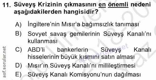 11. soru: Süveyş Krizinin çıkmasının en önemli nedeni aşağıdakilerden hangisidir? A) Ingiltere'nin Mısır'a bağımsızlık tanıması…
