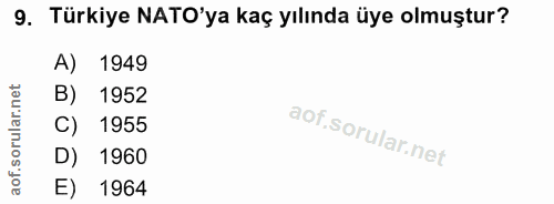 9. soru: Türkiye NATO'ya kaç yılında üye olmuştur? A) 1949 B) 1952 C) 1955 D) 1960 1964