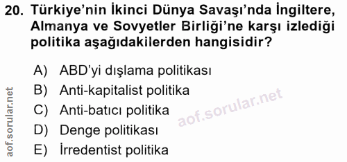 20. soru: Türkiye'nin İkinci Dünya Savaşı'nda İngiltere, Almanya ve Sovyetler Birliği'ne karşı izlediği politika aşağıdakilerde…