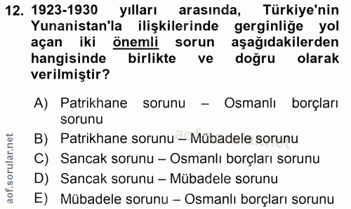 12. soru: 1923-1930 yılları arasında, Türkiye'nin Yunanistan'la ilişkilerinde gerginliğe yol açan iki önemli sorun aşağıdakiler…