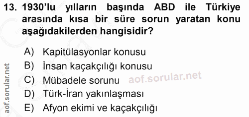 13. soru: 1930'lu yılların başında ABD ile Türkiye arasında kısa bir süre sorun yaratan konu aşağıdakilerden hangisidir? A) Kap…