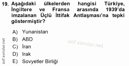 19. soru: Aşağıdaki ülkelerden hangisi Türkiye, Ingiltere ve Fransa arasında 1939'da imzalanan Üçlü İttifak Antlaşması'na tepki…