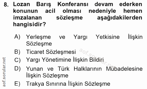 8. soru: Lozan Barış Konferansı devam ederken konunun acil olması nedeniyle hemen imzalanan sözleşme aşağıdakilerden hangisidi…