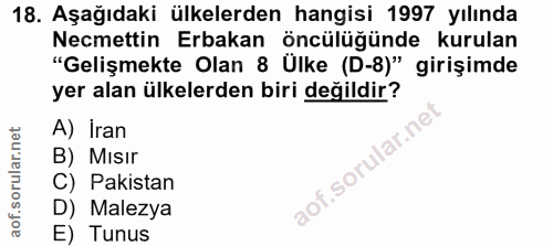 18. soru: Aşağıdaki ülkelerden hangisi 1997 yılında Necmettin Erbakan öncülüğünde kurulan "Gelişmekte Olan 8 Ülke (D-8)" girişi…