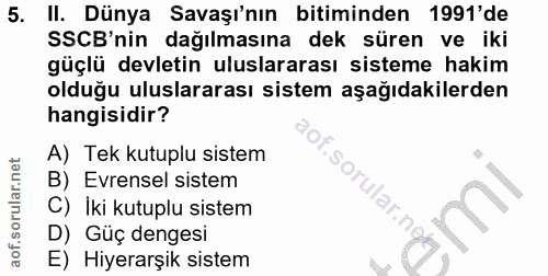 5. soru: II. Dünya Savaşı'nın bitiminden 1991'de SSCB'nin dağılmasına dek süren ve iki güçlü devletin uluslararası sisteme hak…