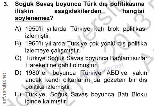 3. soru: Soğuk Savaş boyunca Türk dış politikasına ilişkin aşağıdakilerden hangisi söylenemez? A) 1950'li yıllarda Türkiye kat…
