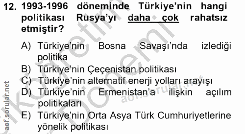 12. soru: 1993-1996 döneminde Türkiye'nin hangi politikası Rusya'yı daha• çok rahatsız etmiştir? A) Türkiye'nin Bosna Savaşında…