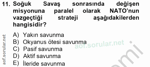 11. soru: Soğuk Savaş sonrasında değişen misyonuna paralel olarak NATO'nun vazgeçtiği strateji aşağıdakilerden hangisidir? A) Y…
