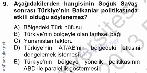 9. soru: Aşağıdakilerden hangisinin Soğuk Savaş sonrası Türkiye'nin Balkanlar politikasında etkili olduğu söylenemez? A) Bölge…
