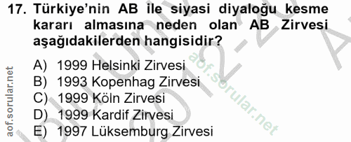 17. soru: Türkiye'nin AB ile siyasi diyaloğu kesme kararı almasına neden olan AB Zirvesi aşağıdakilerden hangisidir? A) 1999 He…