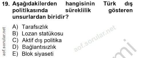 19. soru: Aşağıdakilerden hangisinin Türk dış politikasında süreklilik gösteren unsurlardan biridir? A) Tarafsızlık B) Lozan st…