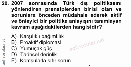 20. soru: 2007 sonrasında Türk dış politikasını yönlendiren prensiplerden birisi olan ve sorunlara önceden müdahale ederek akti…
