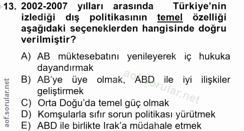 13. soru: 2002-2007 yılları arasında Türkiye'nin izlediği dış politikasının temel özelliği aşağıdaki seçeneklerden hangisinde d…