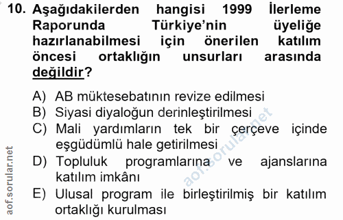 10. soru: Aşağıdakilerden hangisi 1999 ilerleme Raporunda Türkiye'nin üyeliğe hazırlanabilmesi için önerilen katılım öncesi ort…