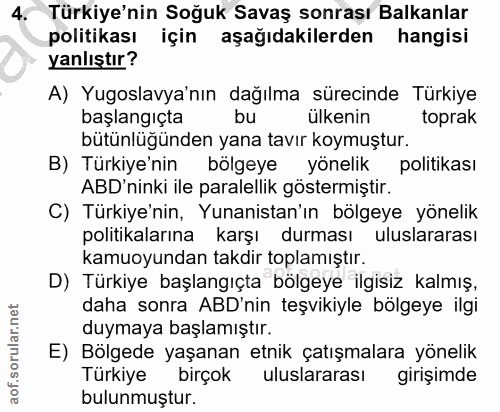 4. soru: Türkiye'nin Soğuk Savaş sonraşı Balkanlar politikası için aşağıdakilerden hangisi yanlıştır? A) Yugoslavya'nın dağılm…