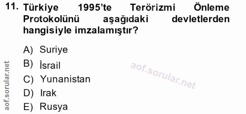 11. soru: Türkiye 1995'te Terörizmi Önleme Protokolünü aşağıdaki devletlerden hangisiyle imzalamıştır? A) Suriye B) israil C) Y…