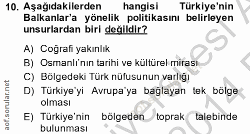 10. soru: Aşağıdakilerden hangisi Türkiye'nin Balkanlar'a yönelik politikasını belirleyen unsurlardan biri değildir? A) Coğrafi…