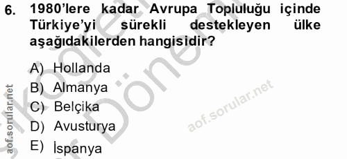 6. soru: 1980'lere kadar Avrupa Topluluğu içinde Türkiye'yi sürekli destekleyen ülke aşağıdakilerden hangisidir? A) Hollanda B…