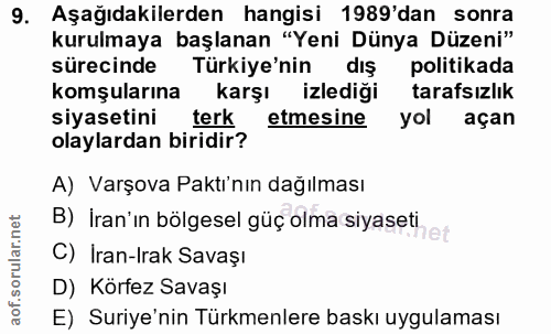 9. soru: Aşağıdakilerden hangisi 1989'dan sonra kurulmaya başlanan "Yeni Dünya Düzeni" sürecinde Türkiye'nin dış politikada ko…