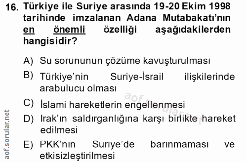 16. soru: Türkiye ile Suriye arasında 19-20 Ekim 1998 tarihinde imzalanan Adana Mutabakatı'nın en önemli özelliği aşağıdakilerd…