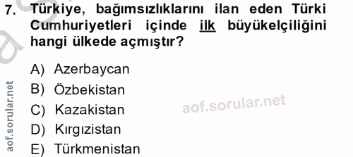 7. soru: Türkiye, bağımsızlıklarını ilan eden Türki Cumhuriyetleri içinde ilk büyükelçiliğini hangi ülkede açmıştır? A) Azerba…