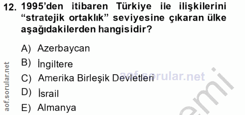 12. soru: 1995'den itibaren Türkiye ile ilişkilerini "stratejik ortaklık" seviyesine çıkaran ülke aşağıdakilerden hangisidir? A…