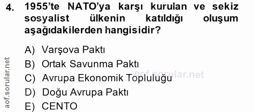 4. soru: 1955'te NATO'ya karşı kurulan ve sekiz sosyalist ülkenin katıldığı oluşum aşağıdakilerden hangisidir? A) Varşova Pakt…