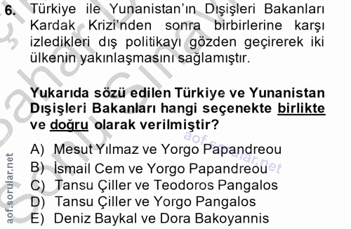 6. soru: Türkiye ile Yunanistan'ın Dışişleri Bakanları Kardak - Krizinden sonra birbirlerine karşı izledikleri dış politikayı…