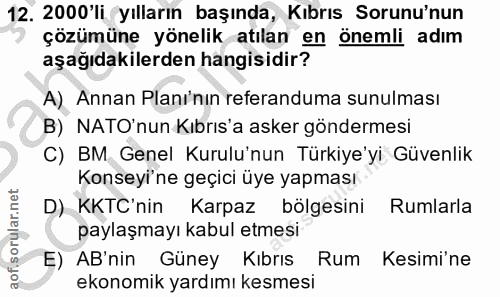 12. soru: 2000'li yılların başında, Kıbrıs Sorunu'nun çözümüne yönelik atılan en önemli adım aşağıdakilerden hangisidir? A) Ann…