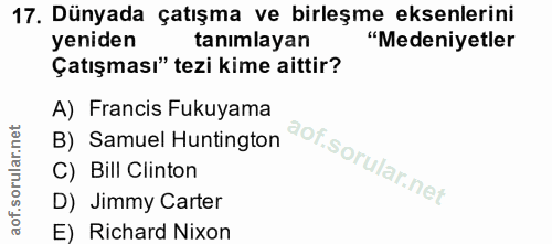 17. soru: Dünyada çatışma ve birleşme eksenlerini yeniden tanımlayan "Medeniyetler Çatışması" tezi kime aittir? A) Francis Fuku…