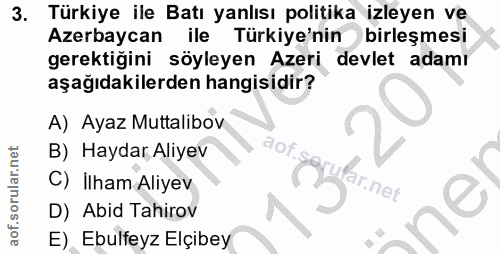 3. soru: Türkiye ile Batı yanlısı politika izleyen ve Azerbaycan ile Türkiye'nin birleşmesi gerektiğini söyleyen Azeri devlet…