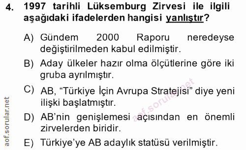 4. soru: 1997 tarihli Lüksemburg Zirvesi ile ilgili aşağıdaki ifadelerden hangisi yanlıştır? A) Gündem 2000 Raporu neredeyse d…