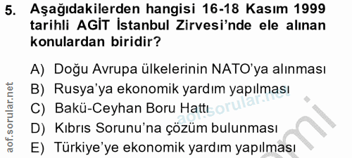 5. soru: Aşağıdakilerden hangisi 16-18 Kasım 1999 tarihli AGİT Istanbul Zirvesi'nde ele alınan konulardan biridir? A) Doğu Avr…