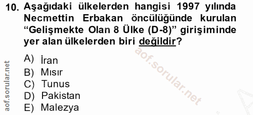 10. soru: Aşağıdaki ülkelerden hangisi 1997 yılında Necmettin Erbakan öncülüğünde kurulan "Gelişmekte Olan 8 Ülke (D-8)" girişi…