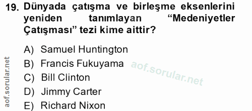 19. soru: Dünyada çatışma ve birleşme eksenlerini yeniden tanımlayan "Medeniyetler Çatışması" tezi kime aittir? A) Samuel Hunti…