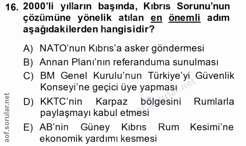 16. soru: 2000'li yılların başında, Kıbrıs Sorunu'nun çözümüne yönelik atılan en önemli adım aşağıdakilerden hangisidir? A) NAT…