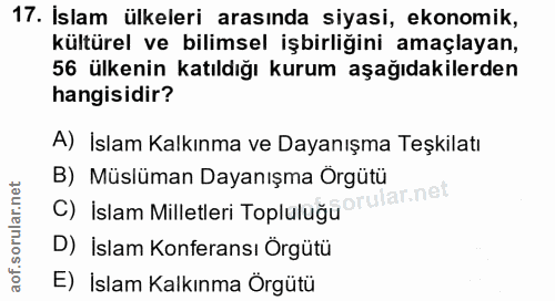 17. soru: İslam ülkeleri arasında siyasi, ekonomik, kültürel ve bilimsel işbirliğini amaçlayan, 56 ülkenin katıldığı kurum aşağ…