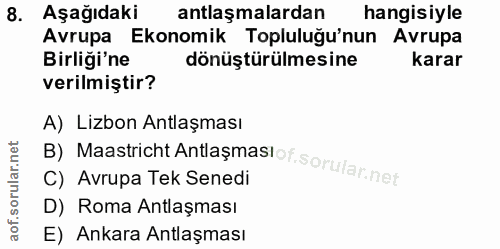 8. soru: Aşağıdaki antlaşmalardan hangisiyle Avrupa Ekonomik Topluluğu'nun Avrupa Birliği'ne dönüştürülmesine karar verilmişti…