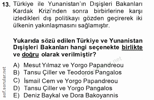 13. soru: Türkiye ile Yunanistan'ın Dışişleri Bakanları Kardak Krizi'nden sonra birbirlerine karşı izledikleri dış politikayı g…