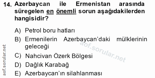 14. soru: Azerbaycan ile Ermenistan arasinda süregelen en önemli sorun aşağıdakilerden hangisidir? A) Petrol boru hatları B) Er…