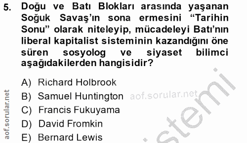 5. soru: Doğu ve Batı Blokları arasında yaşanan Soğuk Savaş'ın sona ermesini "Tarihin Sonu" olarak niteleyip, mücadeleyi Batı'…
