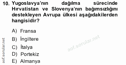 10. soru: Yugoslavya'nın dağılma sürecinde Hırvatistan ve Slovenya'nın bağımsızlığını destekleyen Avrupa ülkesi aşağıdakilerden…