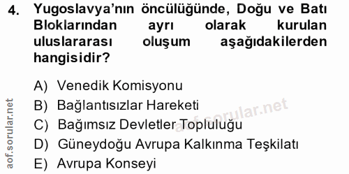 4. soru: Yugoslavya'nın öncülüğünde, Doğu ve Batı Bloklarından ayrı olarak kurulan uluslararası oluşum aşağıdakilerden hangisi…