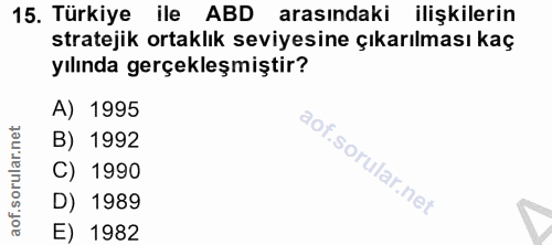 15. soru: Türkiye • ile ABD arasındaki ilişkilerin stratejik ortaklık seviyesine çıkarılması kaç yılında gerçekleşmiştir? A) 19…