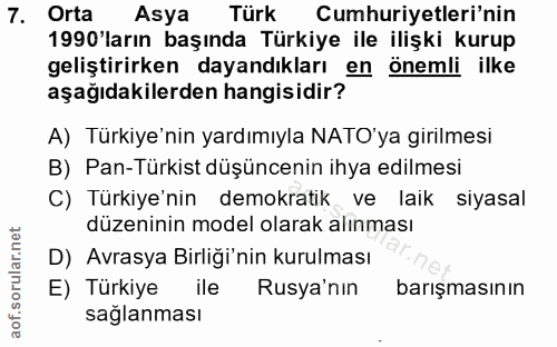 7. soru: Orta Asya Türk Cumhuriyetleri'nin 1990 ların başında Türkiye ile ilişki kurup geliştirirken dayandıkları en önemli il…