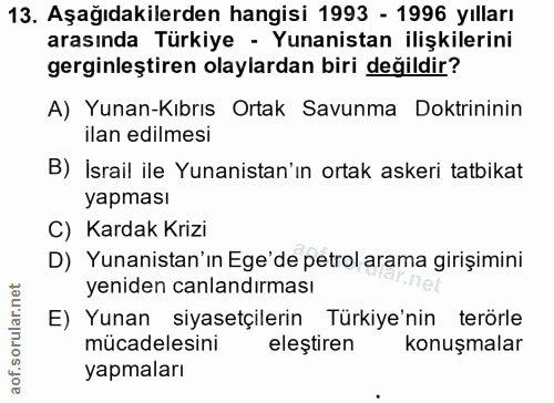 13. soru: Aşağıdakilerden hangisi 1993 - 1996 yılları arasında Türkiye - Yunanistan ilişkilerini gerginleştiren olaylardan biri…