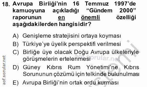 18. soru: Avrupa Birliği'nin 16 Temmuz 1997'de kamuoyuna açıkladığı "Gündem 2000" raporunun en önemli özelliği aşağıdakilerden…