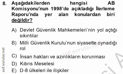 8. soru: Aşağıdakilerden hangisi AB Komisyonu'nun 1998'de açıkladığı İlerleme Raporu'nda yer alan konulardan biri değildir? A)…